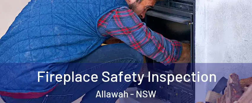 Fireplace Safety Inspection Allawah - NSW