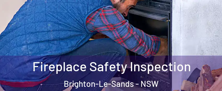 Fireplace Safety Inspection Brighton-Le-Sands - NSW