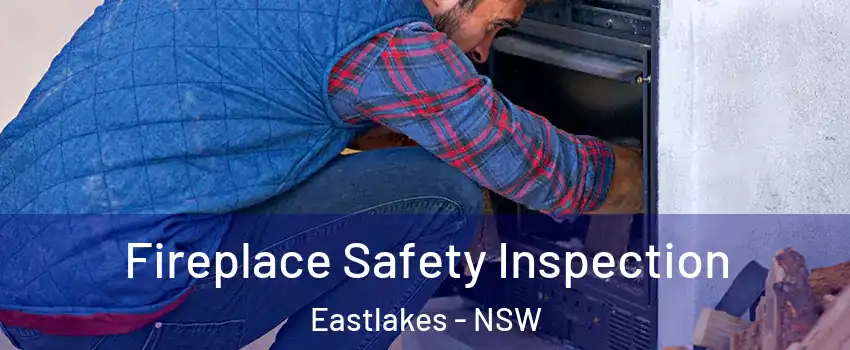 Fireplace Safety Inspection Eastlakes - NSW