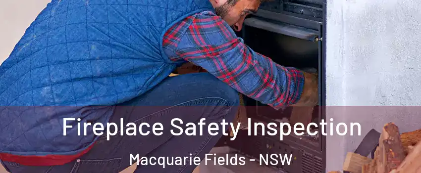 Fireplace Safety Inspection Macquarie Fields - NSW