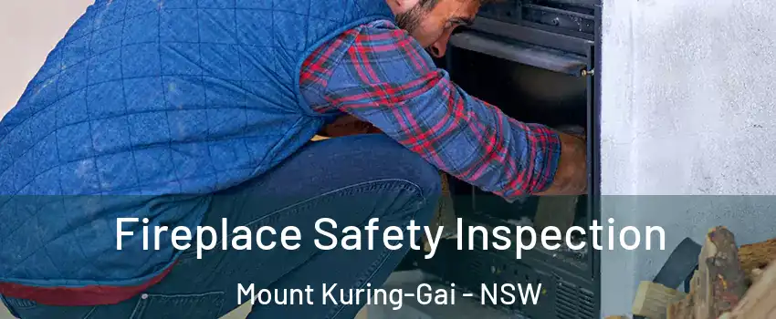 Fireplace Safety Inspection Mount Kuring-Gai - NSW