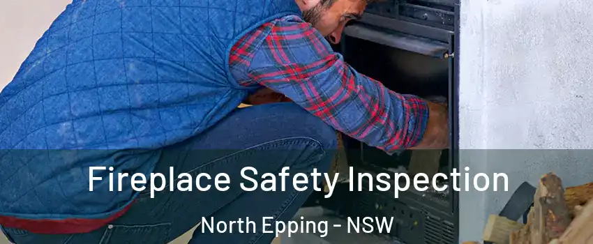 Fireplace Safety Inspection North Epping - NSW