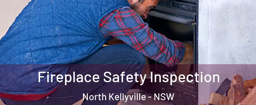 Fireplace Safety Inspection North Kellyville - NSW