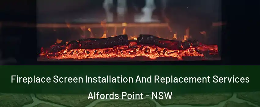  Fireplace Screen Installation And Replacement Services Alfords Point - NSW
