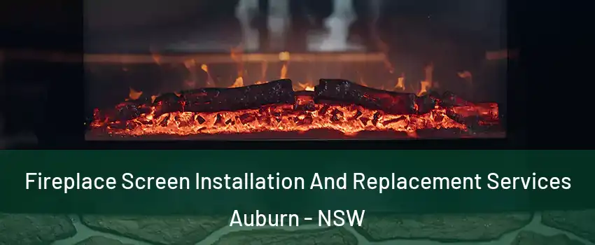 Fireplace Screen Installation And Replacement Services Auburn - NSW