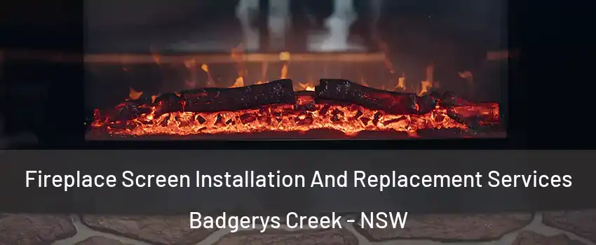Fireplace Screen Installation And Replacement Services Badgerys Creek - NSW