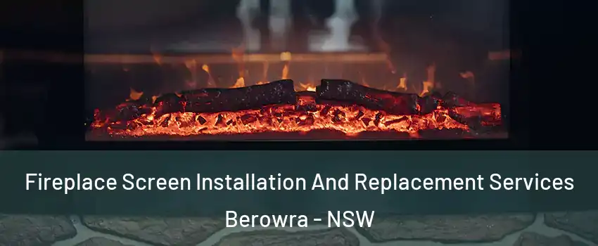 Fireplace Screen Installation And Replacement Services Berowra - NSW