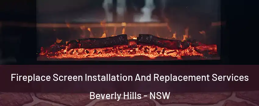 Fireplace Screen Installation And Replacement Services Beverly Hills - NSW