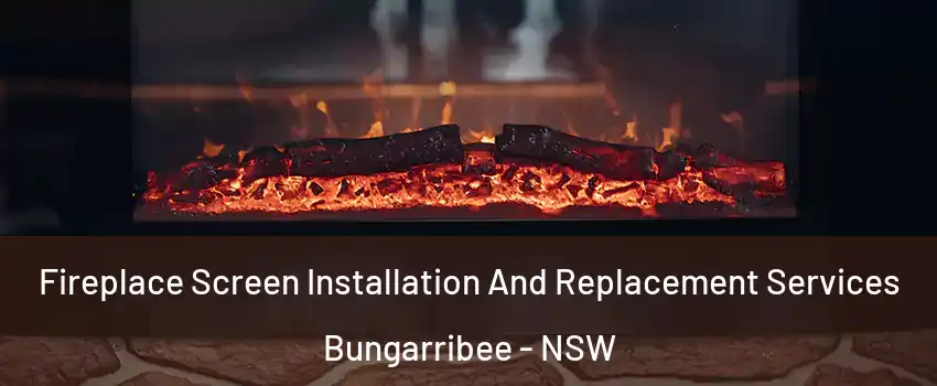 Fireplace Screen Installation And Replacement Services Bungarribee - NSW