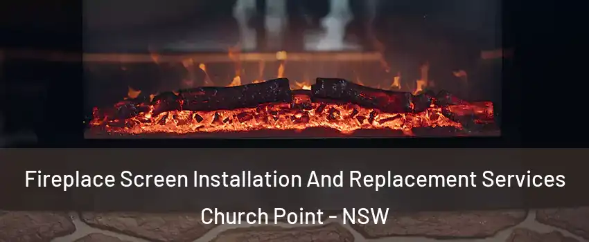 Fireplace Screen Installation And Replacement Services Church Point - NSW