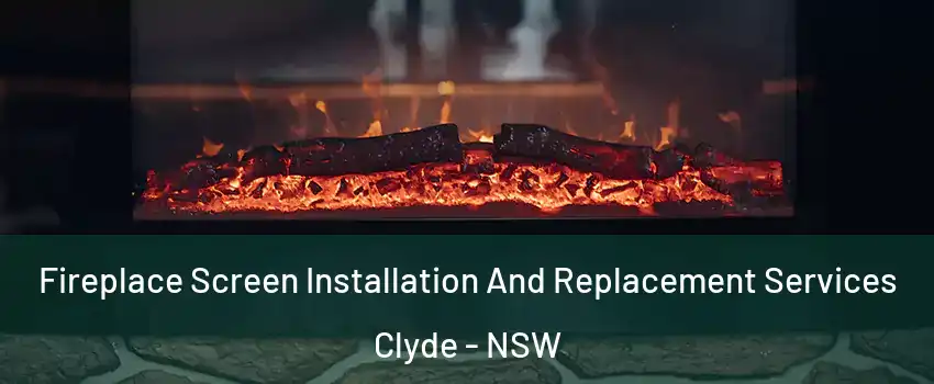 Fireplace Screen Installation And Replacement Services Clyde - NSW