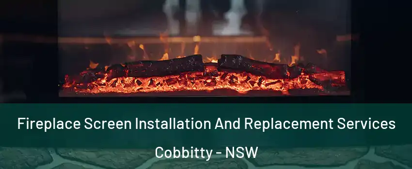 Fireplace Screen Installation And Replacement Services Cobbitty - NSW