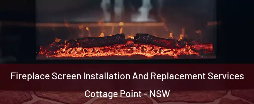 Fireplace Screen Installation And Replacement Services Cottage Point - NSW