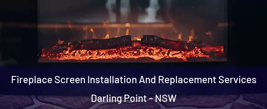  Fireplace Screen Installation And Replacement Services Darling Point - NSW