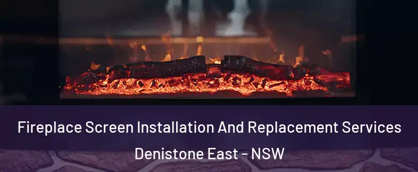 Fireplace Screen Installation And Replacement Services Denistone East - NSW