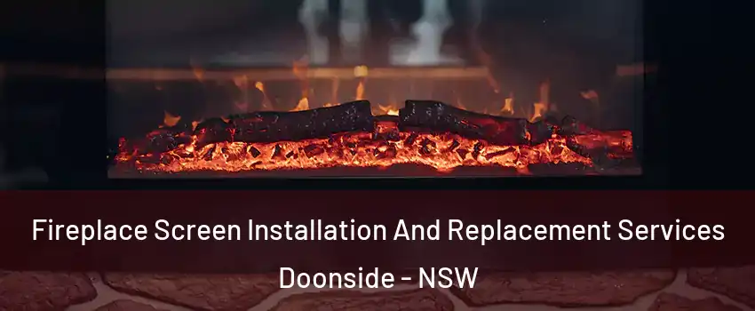 Fireplace Screen Installation And Replacement Services Doonside - NSW