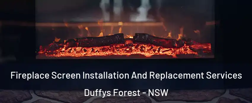Fireplace Screen Installation And Replacement Services Duffys Forest - NSW