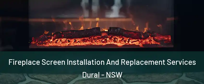 Fireplace Screen Installation And Replacement Services Dural - NSW