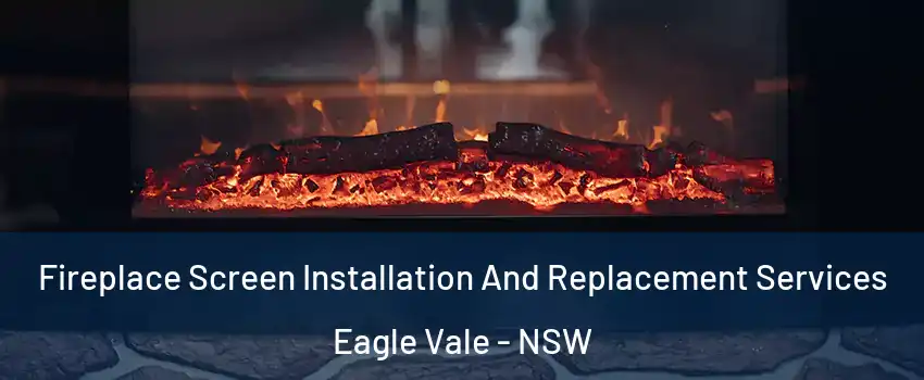 Fireplace Screen Installation And Replacement Services Eagle Vale - NSW