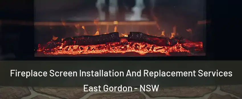 Fireplace Screen Installation And Replacement Services East Gordon - NSW