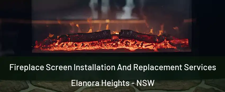 Fireplace Screen Installation And Replacement Services Elanora Heights - NSW