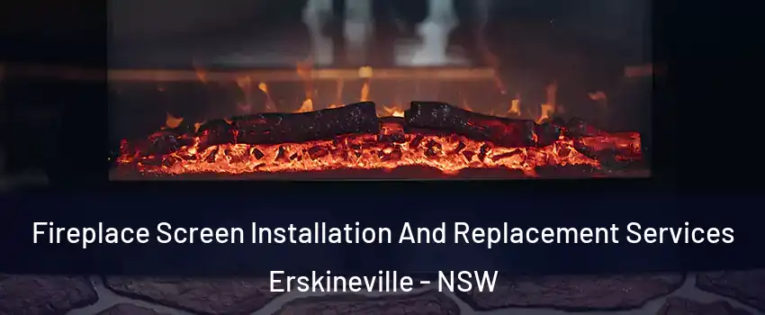 Fireplace Screen Installation And Replacement Services Erskineville - NSW