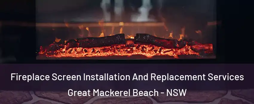 Fireplace Screen Installation And Replacement Services Great Mackerel Beach - NSW