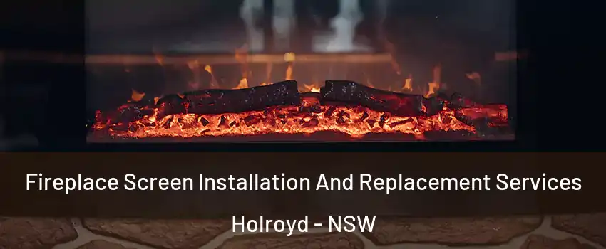 Fireplace Screen Installation And Replacement Services Holroyd - NSW
