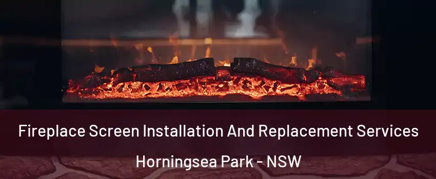 Fireplace Screen Installation And Replacement Services Horningsea Park - NSW