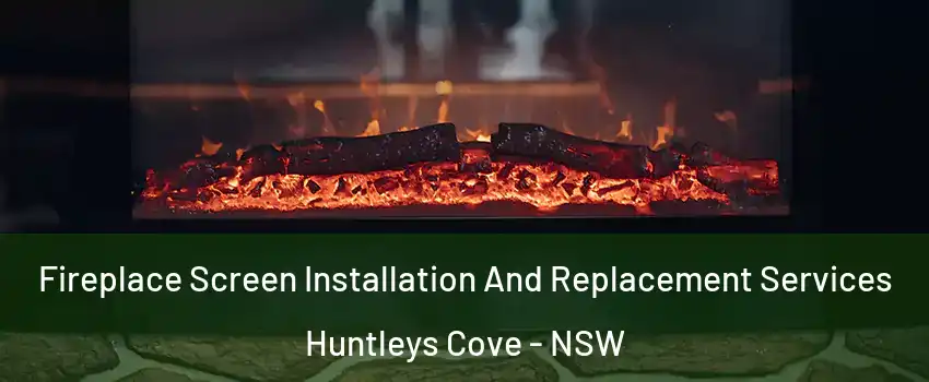 Fireplace Screen Installation And Replacement Services Huntleys Cove - NSW