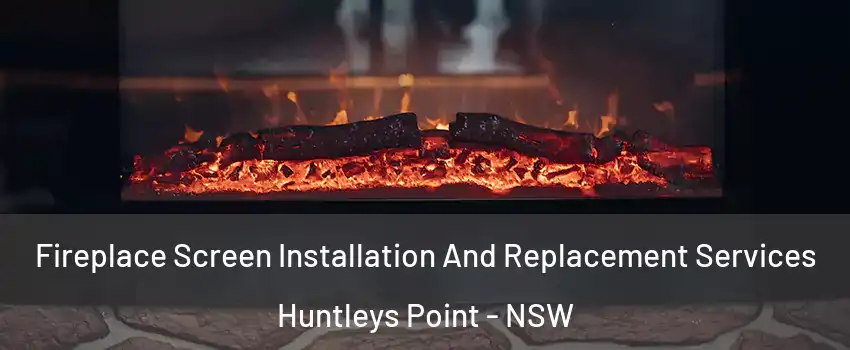 Fireplace Screen Installation And Replacement Services Huntleys Point - NSW