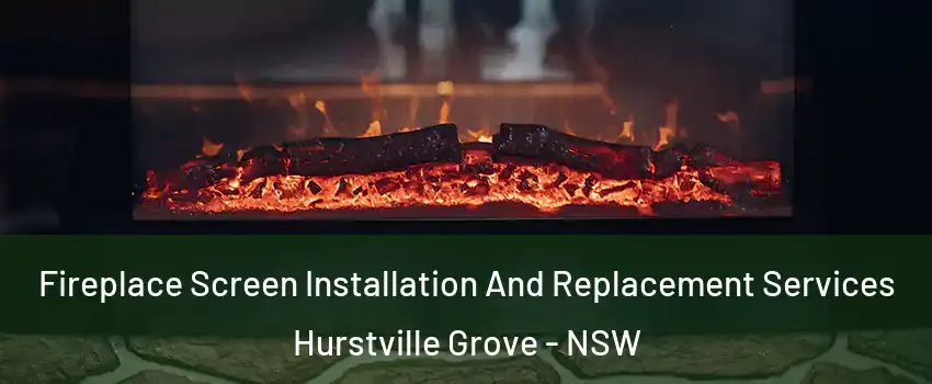 Fireplace Screen Installation And Replacement Services Hurstville Grove - NSW