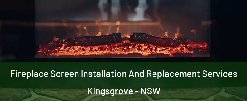 Fireplace Screen Installation And Replacement Services Kingsgrove - NSW