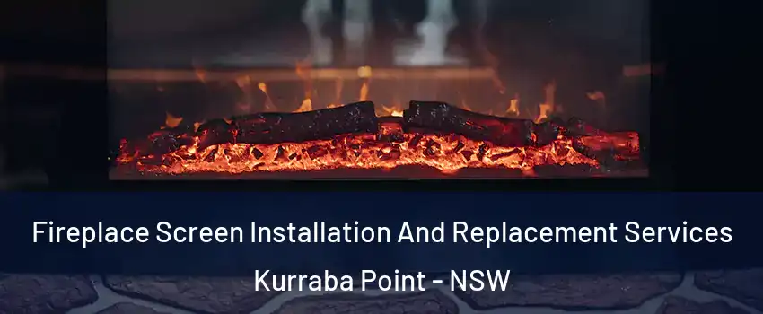 Fireplace Screen Installation And Replacement Services Kurraba Point - NSW
