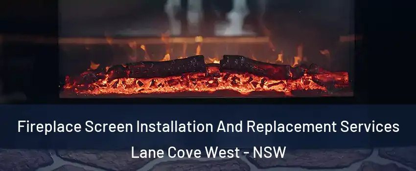 Fireplace Screen Installation And Replacement Services Lane Cove West - NSW
