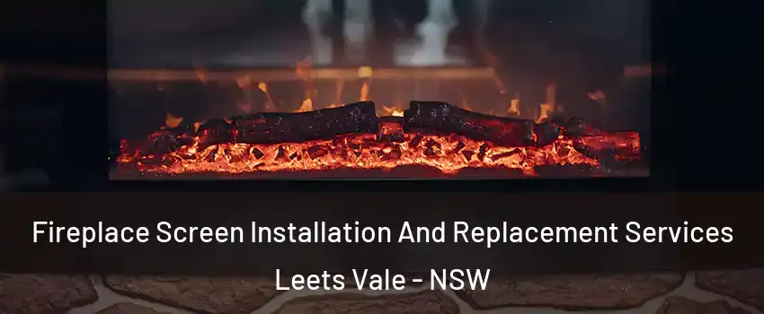 Fireplace Screen Installation And Replacement Services Leets Vale - NSW