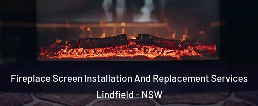 Fireplace Screen Installation And Replacement Services Lindfield - NSW