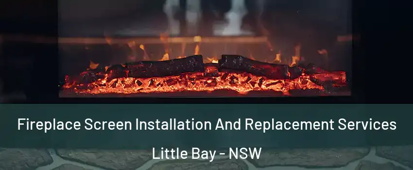 Fireplace Screen Installation And Replacement Services Little Bay - NSW