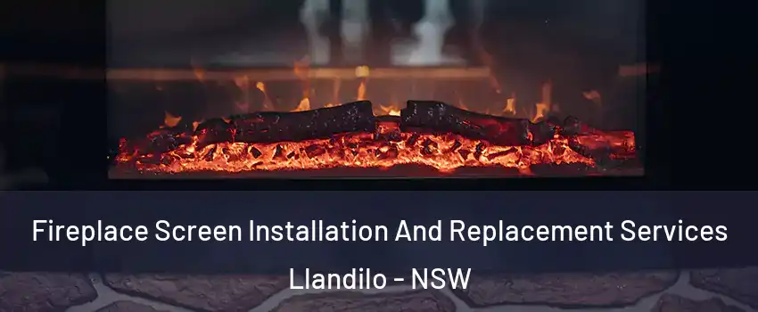 Fireplace Screen Installation And Replacement Services Llandilo - NSW