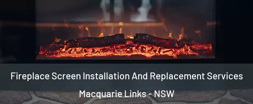 Fireplace Screen Installation And Replacement Services Macquarie Links - NSW