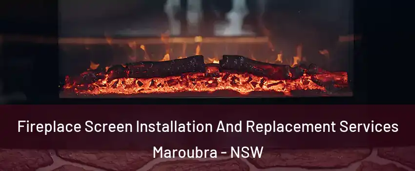 Fireplace Screen Installation And Replacement Services Maroubra - NSW