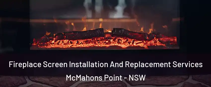 Fireplace Screen Installation And Replacement Services McMahons Point - NSW