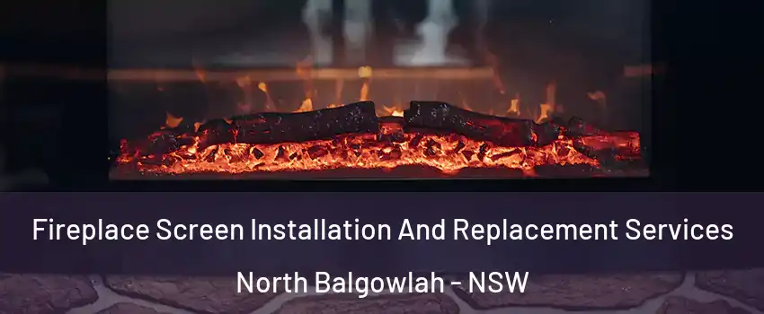 Fireplace Screen Installation And Replacement Services North Balgowlah - NSW