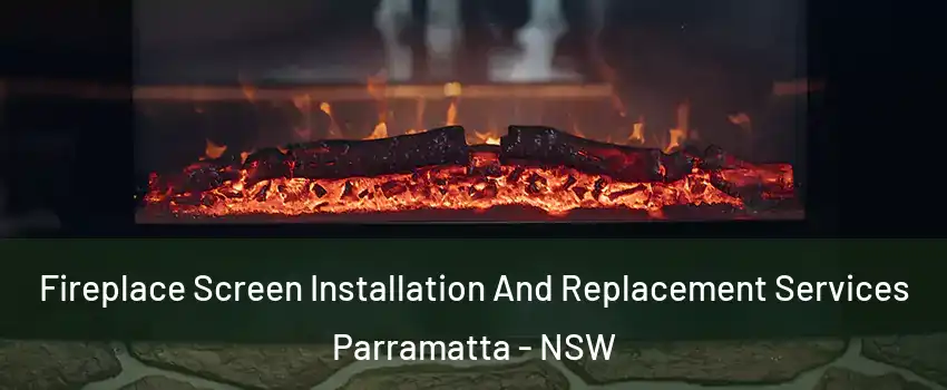 Fireplace Screen Installation And Replacement Services Parramatta - NSW