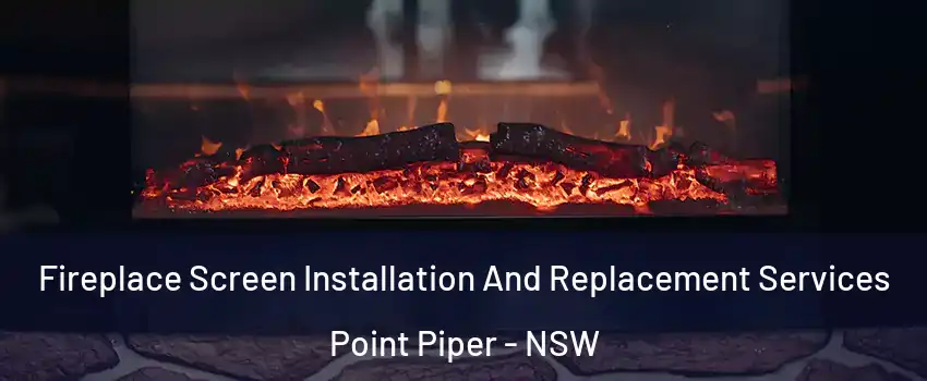 Fireplace Screen Installation And Replacement Services Point Piper - NSW