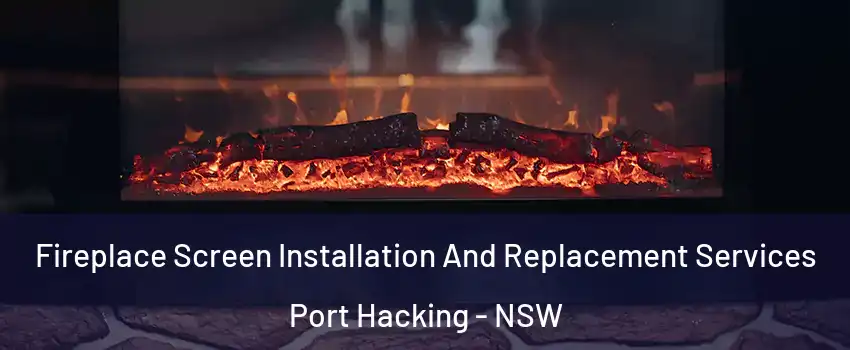 Fireplace Screen Installation And Replacement Services Port Hacking - NSW