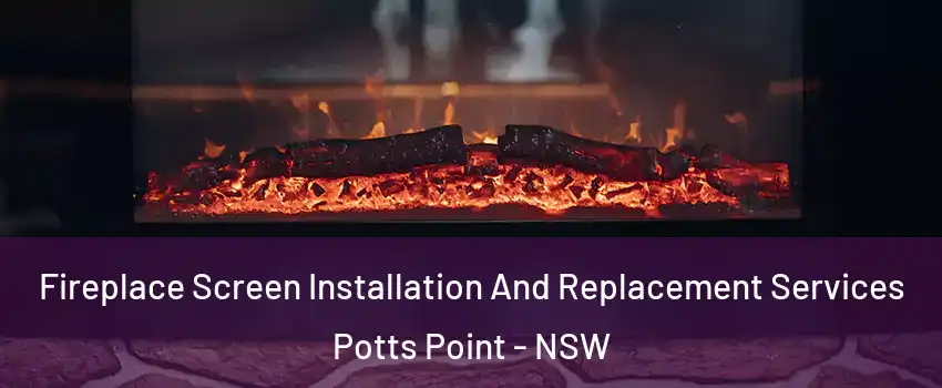 Fireplace Screen Installation And Replacement Services Potts Point - NSW