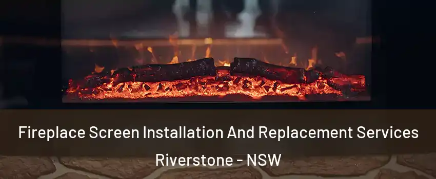 Fireplace Screen Installation And Replacement Services Riverstone - NSW
