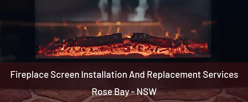 Fireplace Screen Installation And Replacement Services Rose Bay - NSW