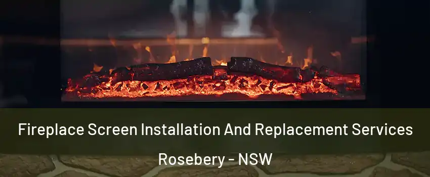 Fireplace Screen Installation And Replacement Services Rosebery - NSW